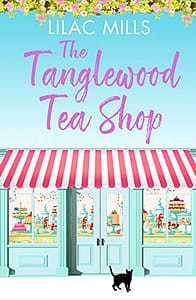 The Tanglewood Tea Shop: A laugh out loud romantic comedy of new starts and finding home (Tanglewood Village series Book 1)