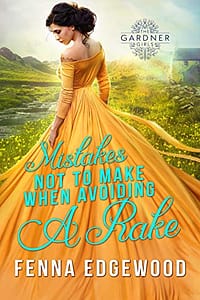 Mistakes Not to Make When Avoiding a Rake: An Enemies-to-Lovers Steamy Pride & Prejudice Variation (The Gardner Girls Book 1)
