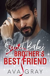 Secret Baby with Brother’s Best Friend (Alpha Billionaire)