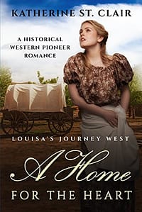 A Home for the Heart Louisa’s Journey West: A Historical Western Pioneer Romance