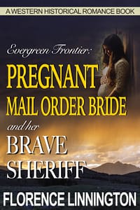 Pregnant Mail Order Bride And Her Brave Sheriff (A Western Historical Romance Book)