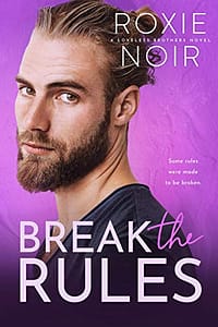 Break the Rules: A Brother’s Best Friend Romance (Loveless Brothers Book 3)
