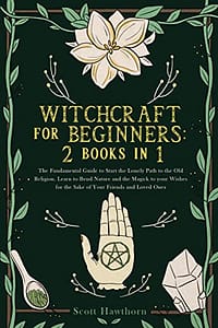 Witchcraft for Beginners: 2 books in 1: The Fundamental Guide to Start the Lonely Path to the Old Religion.Learn to Bend Nature and the Magick to your … for the Sake of Your Friends and Loved One