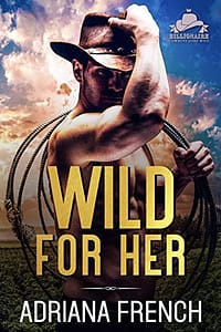 Wild For Her: Obsessed Cowboy Hero Romance (Billionaire Cowboys Gone Wild)