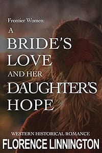 A Bride’s Love And Her Daughter’s Hope: Western Historical Romance