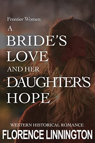 A Bride’s Love And Her Daughter’s Hope: Western Historical Romance