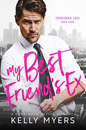 My Best Friend’s Ex: A Forbidden Office Romance (Forbidden Love Book 4)