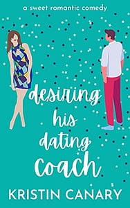 Desiring His Dating Coach: A Sweet Romantic Comedy (California Dreamin’ Book 2)