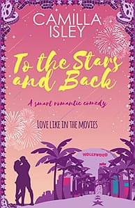 To the Stars and Back: A Smart Romantic Comedy (First Comes Love Book 4)