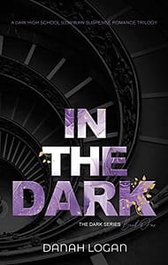 In the Dark: A Dark High School Slow Burn Romantic Suspense Trilogy (The Dark Series Book 1)