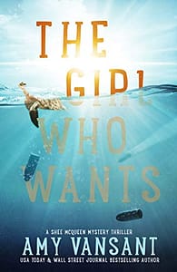 The Girl Who Wants: A Fast-Paced Mystery Thriller – Suspense, Secrets and Twists (The Shee McQueen Mystery Thriller Series Book 1)