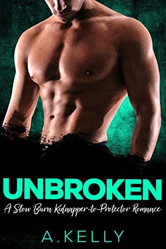 Unbroken: A Slow Burn Kidnapper-to-Protector Romance