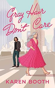 Gray Hair Don’t Care: a feel-good later-in-life romance (Never Too Late Book 1)